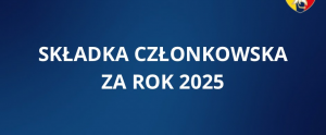 Przypomnienie o konieczności uregulowania składki członkowskiej za 2025 rok.